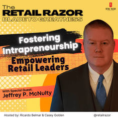 Unlocking Retail Leadership: Fostering Intrapreneurship with Jeffrey P. McNulty