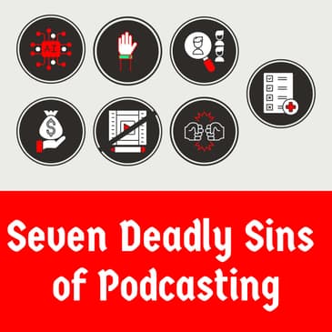 The Seven Deadly Sins of Podcasting (and how to avoid them)