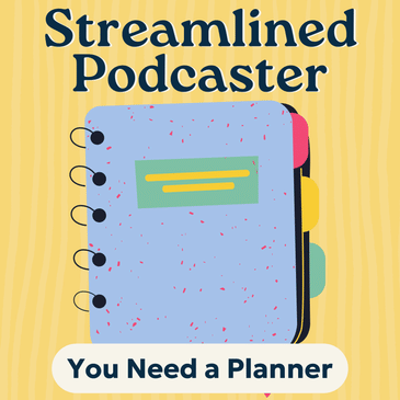 3 Reasons a Podcast Planner Is the Most Important System in Your Workflow