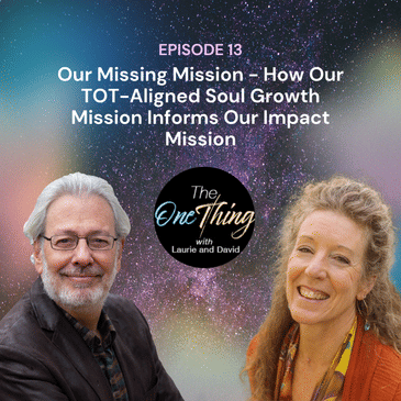 Episode 13: Our Missing Mission -- How Our TOT-Aligned Soul Growth Mission Informs Our Impact Mission