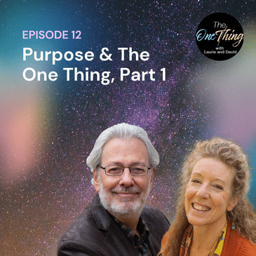Episode 12: Purpose & The One Thing, Part 1