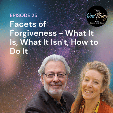 Episode 25: Facets of Forgiveness -- What It Is, What It Isn't, How to Do It
