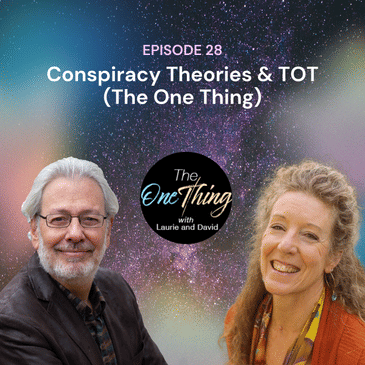 Episode 28: Conspiracy Theories & TOT (The One Thing)