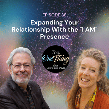 Episode 38: Expanding Your Relationship With the "I AM" Presence