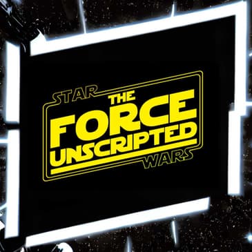 The Force Unscripted - Episode 3 Bonus Q&amp;A