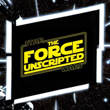 The Force Unscripted, Episode 5 - Ahsoka Part 2