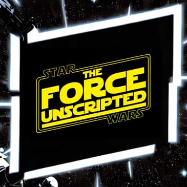 The Force Unscripted, Episode 7 - Obi-Wan Kenobi Season Finale Part 2