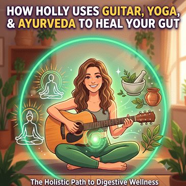 How Holly Uses Guitar, Yoga, and Ayurveda to Heal Your Gut