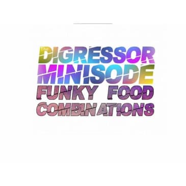 Minisode 3: Funky Food Combinations