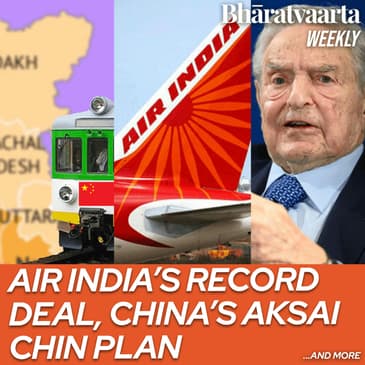 Bharatvaarta Weekly #128 | Air India's historic deal, China's plans in Aksai Chin and more!