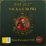 The 1527 Sack of Rome | Part 2: Horror & Atrocities