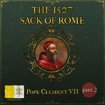 The 1527 Sack of Rome | Part 2: Horror & Atrocities