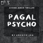 #75 - EP 3 | Pagal Psycho | A Psychotic Thriller Story | Abhash Jha Storytelling [Hindi]