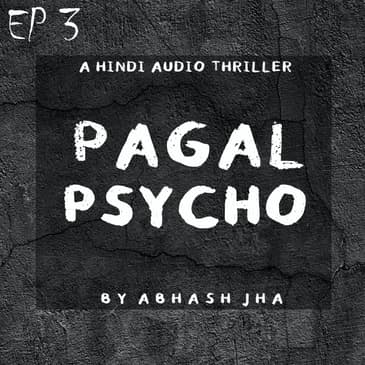 #75 - EP 3 | Pagal Psycho | A Psychotic Thriller Story | Abhash Jha Storytelling [Hindi]