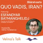 222 - Quo Vadis, Iran? | Esfandyar Batmanghelidj | Velina Tchakarova | Bharatvaarta