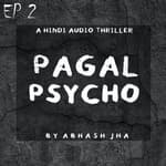 #74 - EP 2 | Pagal Psycho | Abhash Jha's Thriller Audio Series | Hindi Crime Stories