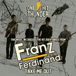 "Take Me Out" by Franz Ferdinand