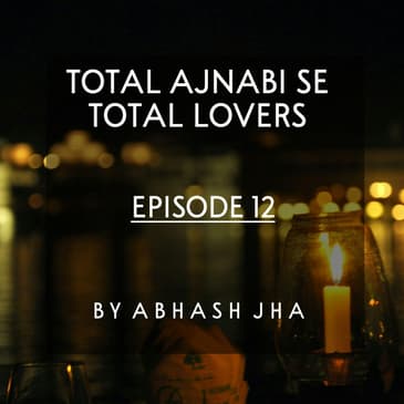 #72 - Episode 12 | Total Ajnabi Se Total Lovers | Abhash Jha Stories | Hindi Kahaaniyan