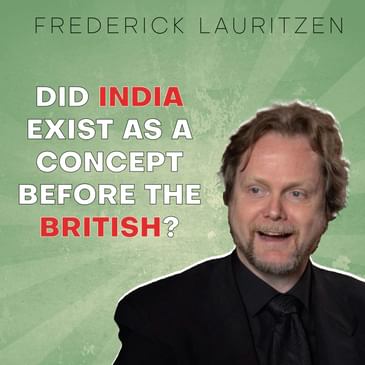 EP 19 "Was India a geographical entity before the British? Opinions remain divided."