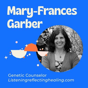The Unique Expertise of a Genetic Counselor - Helping Rare Disease Individuals and Families Navigate Through Complex Emotions and Circumstances Like Guilt, Grief, and Shame with Mary-Frances Garber