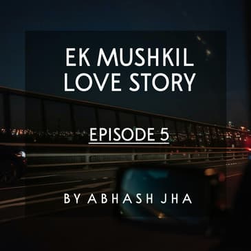 #63 - EP 5 | Ek Mushkil Love Story | Abhash Jha Stories | Relationship , Love Triangle , Friendship | Hindi Audio Story
