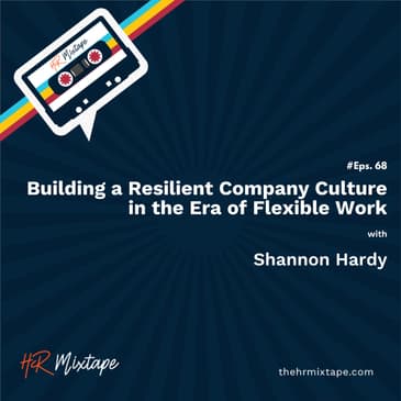 Building a Resilient Company Culture in the Era of Flexible Work with Shannon Hardy