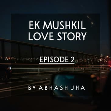 #60 - EP 2 | Ek Mushkil Love Story | Storytelling in Hindi | Abhash Jha