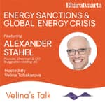 215 - Energy Sanctions & Global Energy&nbsp;Crisis | Alexander Stahel | Velina Tchakarova | Bharatvaarta