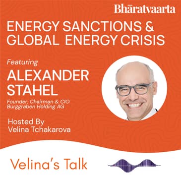 215 - Energy Sanctions & Global Energy&nbsp;Crisis | Alexander Stahel | Velina Tchakarova | Bharatvaarta