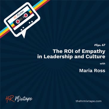 The ROI of Empathy in Leadership and Culture with Maria Ross