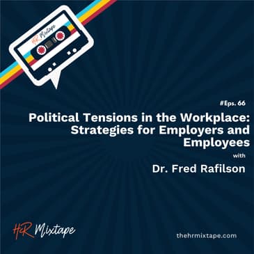 Navigating Political Tensions in the Workplace: Strategies for Employers and Employees with Dr. Fred Rafilson