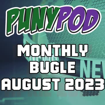 Puny Pod | Monthly Bugle August '23