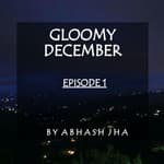 #52 - EPISODE 1 | Gloomy December | A Story Like Never Before | Storytelling Series in Hindi by Abhash Jha