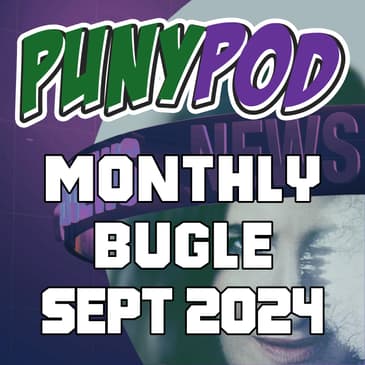 Puny Pod | Monthly Bugle September '24