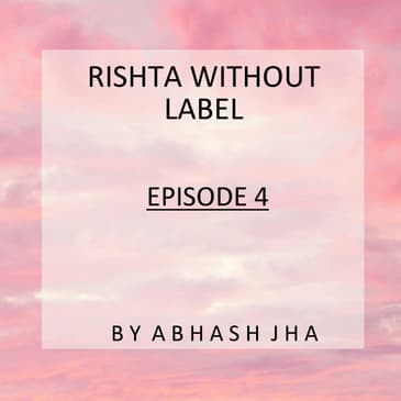 #51 - EPISODE 4 | Rishta Without Label | Audio Story Series [Hindi] | Abhash Jha Storytelling Podcast