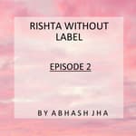 #49 - EPISODE 2 | Rishta Without Label | A Sweet Love Story | Storytelling in Hindi by Abhash Jha