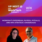 Workday’s PipeDream, Payroll Pitfalls, and HR’s Strategic Crossroads