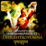 Dhristyadhyuman - The Uncharted Stories of Mahabharat Season2 (Kuch Sunaao Yaar))