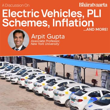 210 - Electric Vehicles, PLI Schemes, Inflation & more with Arpit Gupta | Nirav Kanodra | Abhishek Paul