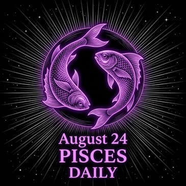 Monday, August 24, 2026 Pisces Horoscope Today