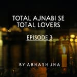 #42 - Episode 3 | Total Ajnabi Se Total Lovers | Hindi Stories | Love Triangle , Friendship , One Sided Love | Storytelling by Abhash Jha
