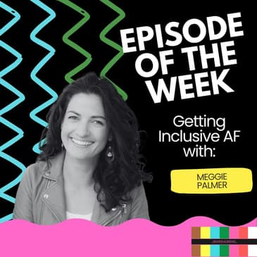 Getting Inclusive AF with Meggie Palmer