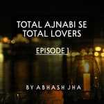 #40 - Episode 1 | Total Ajnabi Se Total Lovers | Love Stories in Hindi | Storytelling by Abhash Jha