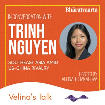 206 - Southeast Asia amid US-China Rivalry | Trinh Nguyen | Velina Tchakarova | Bharatvaarta