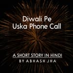 #35 | Diwali Pe Uska Phone Call | Short Story in Hindi | Abhash Jha Storytelling Podcast