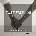 #33 - EPISODE 3 | Just Friends - Woh Aakhiri Mulaqaat | Storytelling Podcast by Abhash Jha