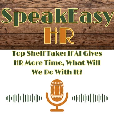 Top Shelf Take: If AI Gives HR More Time, What Will We Do With It?