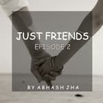 #32 - EPISODE 2 | Just Friends | Abhash Jha Storytelling | A Beautiful One Sided Love Story in Hindi