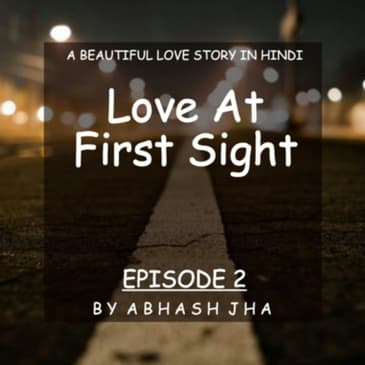 #29 - EPISODE 2 | Love At First Sight | Audio Love Stories in Hindi | Drama , True Love , Betrayal | Storytelling by Abhash Jha