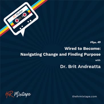 Wired to Become: Navigating Change and Finding Purpose with Dr. Britt Andreatta